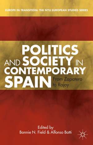 Politics and Society in Contemporary Spain: From Zapatero to Rajoy de B. Field