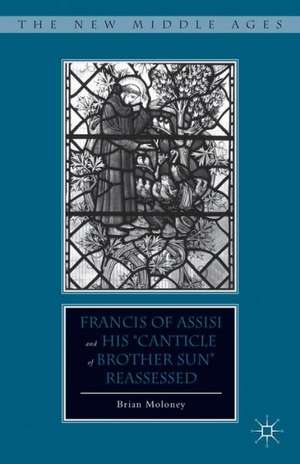 Francis of Assisi and His “Canticle of Brother Sun” Reassessed de B. Moloney