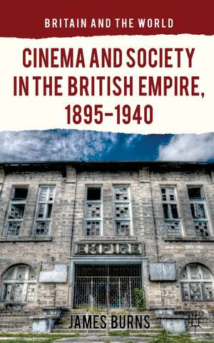 Cinema and Society in the British Empire, 1895-1940 de James Burns