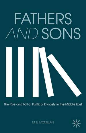 Fathers and Sons: The Rise and Fall of Political Dynasty in the Middle East de M. McMillan