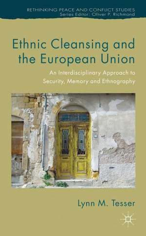 Ethnic Cleansing and the European Union: An Interdisciplinary Approach to Security, Memory and Ethnography de L. Tesser