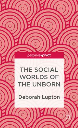 The Social Worlds of the Unborn de D. Lupton