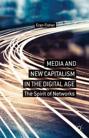 Media and New Capitalism in the Digital Age: The Spirit of Networks de E. Fisher