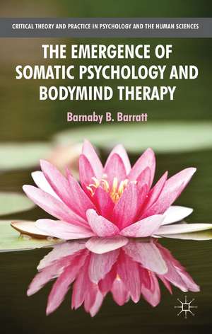 The Emergence of Somatic Psychology and Bodymind Therapy de B. Barratt