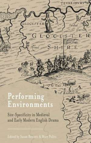 Performing Environments: Site-Specificity in Medieval and Early Modern English Drama de S. Bennett