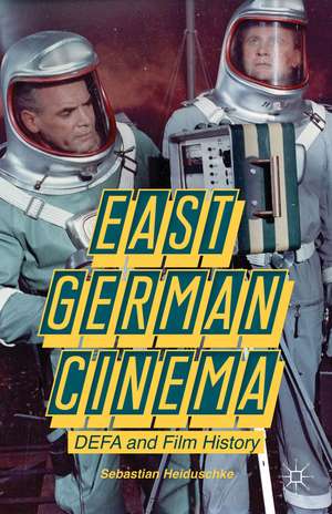 East German Cinema: DEFA and Film History de S. Heiduschke