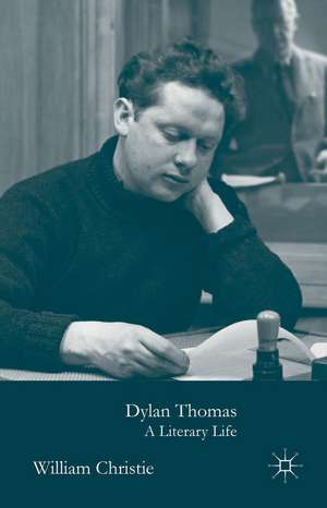 Dylan Thomas: A Literary Life de W. Christie