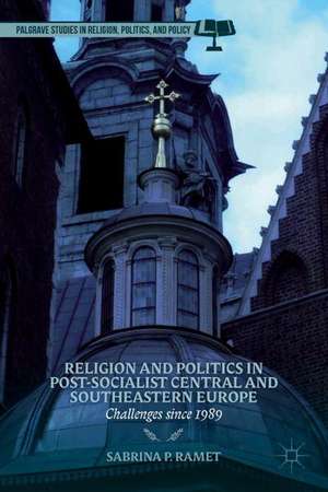 Religion and Politics in Post-Socialist Central and Southeastern Europe: Challenges since 1989 de S. Ramet