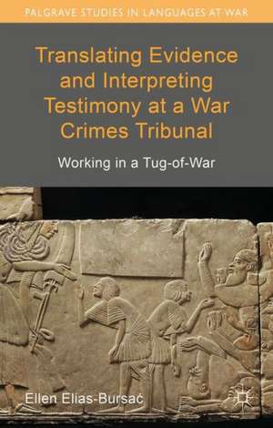 Translating Evidence and Interpreting Testimony at a War Crimes Tribunal: Working in a Tug-of-War de Ellen Elias-Bursac