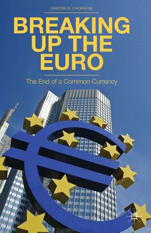 Breaking Up the Euro: The End of a Common Currency de D. Chorafas