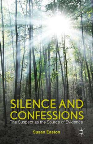 Silence and Confessions: The Suspect as the Source of Evidence de S. Easton