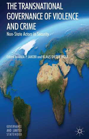 The Transnational Governance of Violence and Crime: Non-State Actors in Security de A. Jakobi