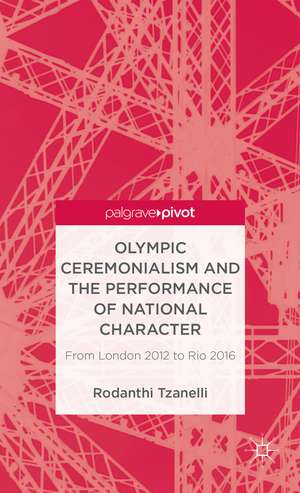 Olympic Ceremonialism and The Performance of National Character: From London 2012 to Rio 2016 de R. Tzanelli