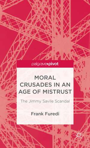 Moral Crusades in an Age of Mistrust: The Jimmy Savile Scandal de F. Furedi