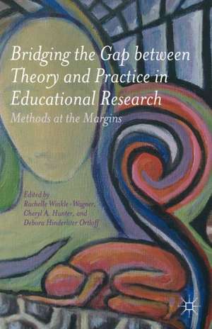 Bridging the Gap between Theory and Practice in Educational Research: Methods at the Margins de Rachelle Winkle-Wagner