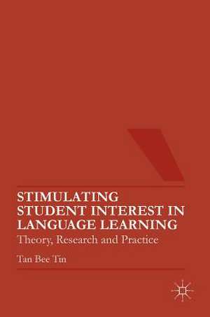 Stimulating Student Interest in Language Learning: Theory, Research and Practice de Tan Bee Tin