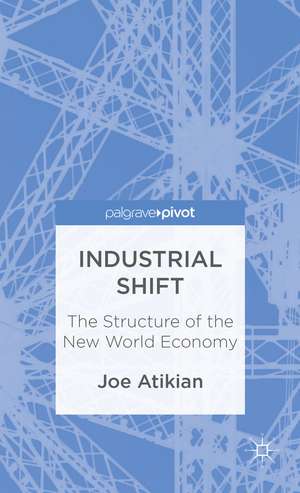 Industrial Shift: The Structure of the New World Economy de J. Atikian