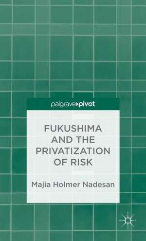 Fukushima and the Privatization of Risk de M. Nadesan