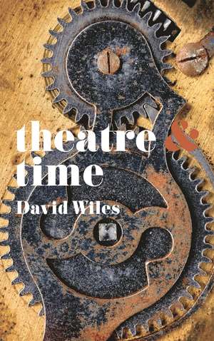 Theatre and Time de David Wiles