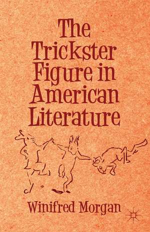 The Trickster Figure in American Literature de Winifred Morgan