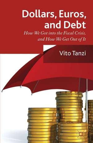 Dollar, Euros and Debt: How we got into the Fiscal Crisis and how we get out of it de V. Tanzi