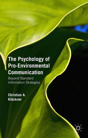 The Psychology of Pro-Environmental Communication: Beyond Standard Information Strategies de Christian A. Klöckner