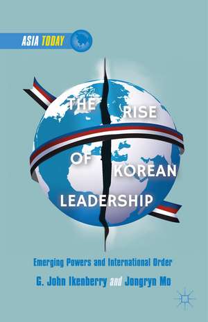 The Rise of Korean Leadership: Emerging Powers and Liberal International Order de G. Ikenberry