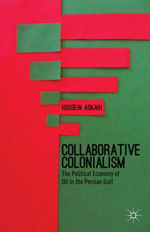 Collaborative Colonialism: The Political Economy of Oil in the Persian Gulf de H. Askari