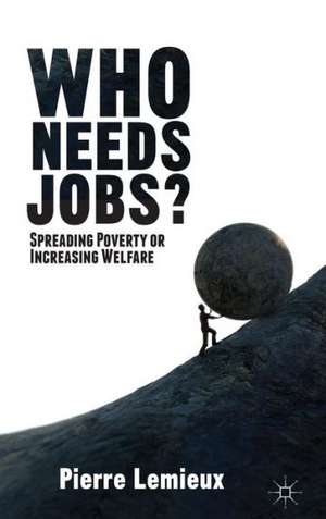 Who Needs Jobs?: Spreading Poverty or Increasing Welfare de P. Lemieux