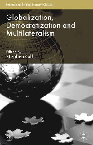 Globalization, Democratization and Multilateralism de Stephen Gill