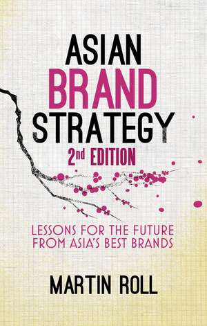 Asian Brand Strategy (Revised and Updated): Building and Sustaining Strong Global Brands in Asia de M. Roll