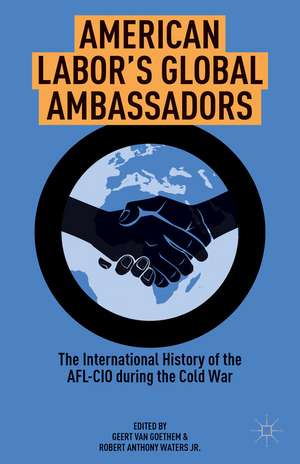 American Labor's Global Ambassadors: The International History of the AFL-CIO during the Cold War de Kenneth A. Loparo