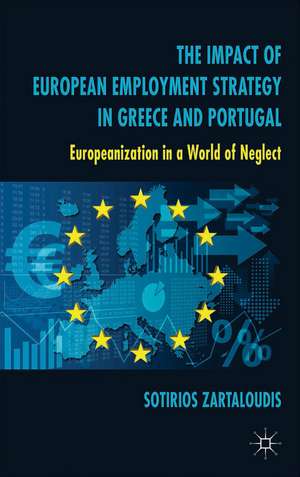 The Impact of European Employment Strategy in Greece and Portugal: Europeanization in a World of Neglect de S. Zartaloudis