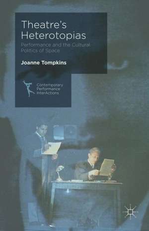 Theatre's Heterotopias: Performance and the Cultural Politics of Space de J. Tompkins