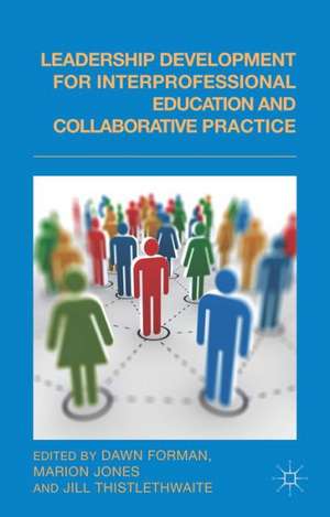 Leadership Development for Interprofessional Education and Collaborative Practice de D. Forman