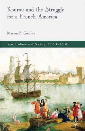 Kourou and the Struggle for a French America de M. Godfroy