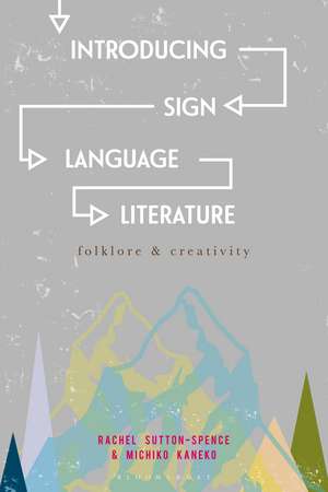 Introducing Sign Language Literature: Folklore and Creativity de Rachel Sutton-Spence