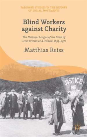 Blind Workers against Charity: The National League of the Blind of Great Britain and Ireland, 1893-1970 de M. Reiss