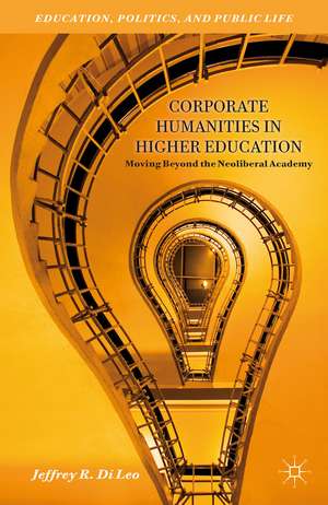 Corporate Humanities in Higher Education: Moving Beyond the Neoliberal Academy de Kenneth A. Loparo