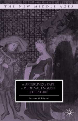 The Afterlives of Rape in Medieval English Literature de S. Edwards