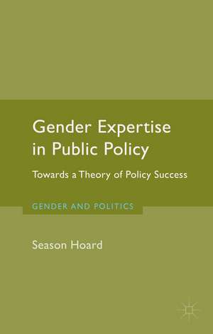 Gender Expertise in Public Policy: Towards a Theory of Policy Success de S. Hoard