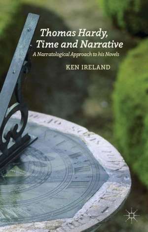 Thomas Hardy, Time and Narrative: A Narratological Approach to his Novels de K. Ireland