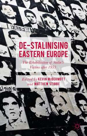 De-Stalinising Eastern Europe: The Rehabilitation of Stalin's Victims after 1953 de Kevin McDermott