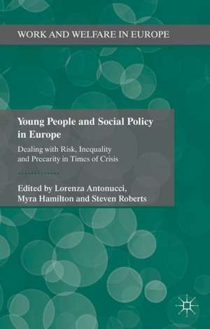 Young People and Social Policy in Europe: Dealing with Risk, Inequality and Precarity in Times of Crisis de L. Antonucci