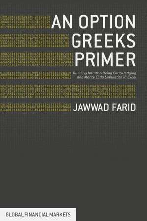 An Option Greeks Primer: Building Intuition with Delta Hedging and Monte Carlo Simulation using Excel de Jawwad Farid