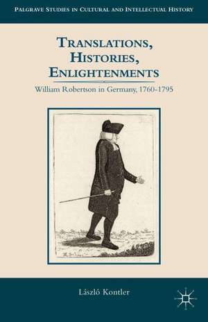 Translations, Histories, Enlightenments: William Robertson in Germany, 1760-1795 de L. Kontler