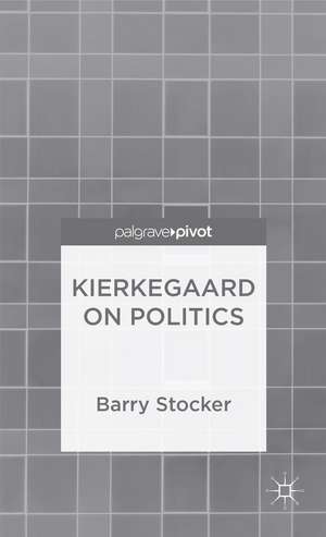 Kierkegaard on Politics de Barry Stocker