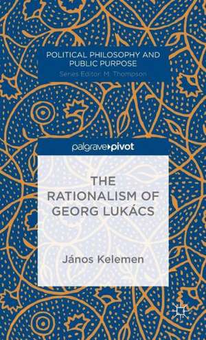 The Rationalism of Georg Lukács de J. Kelemen