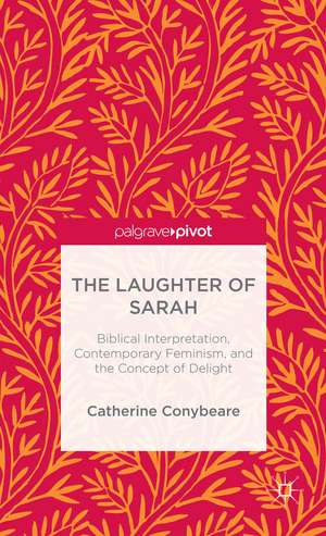 The Laughter of Sarah: Biblical Exegesis, Feminist Theory, and the Concept of Delight de C. Conybeare