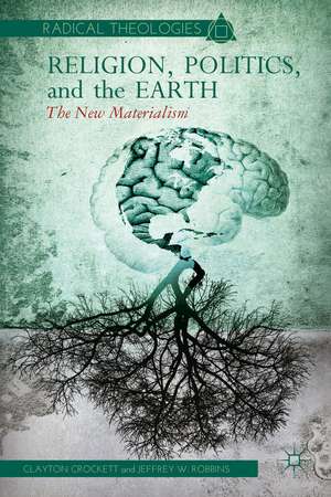 Religion, Politics, and the Earth: The New Materialism de C. Crockett